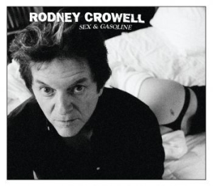 Rodney Crowell - Sex & Gasoline in der Gruppe UNSERE TIPPS / Klassiska lablar / YepRoc / CD bei Bengans Skivbutik AB (678175)