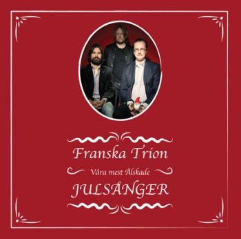 Franska Trion - Våra Mest Älskade Julsånger in der Gruppe CD / Bestseller bei Bengans Skivbutik AB (691891)