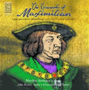 Musiqua Antiqua - The Triumphs Of Maximillian in der Gruppe CD / Klassiskt bei Bengans Skivbutik AB (693256)