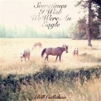 Callahan Bill - Sometimes I Wish We Were An Eagle in der Gruppe CD / Bestseller bei Bengans Skivbutik AB (695781)