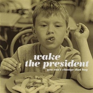 Wake The President - You Can't Change That Boy in der Gruppe CD / Pop bei Bengans Skivbutik AB (698249)