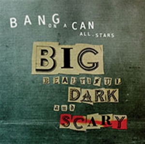 Bang On A Can - Big Beautiful Dark And Scary in der Gruppe Externt_Lager / Naxoslager bei Bengans Skivbutik AB (699134)