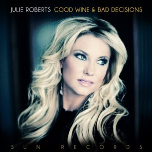 Roberts Julie - Good Wine And Bad Decisions in der Gruppe CD bei Bengans Skivbutik AB (917089)