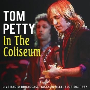 Tom Petty - In The Coliseum (1987 Radio Broadca in der Gruppe CD / Pop bei Bengans Skivbutik AB (933043)