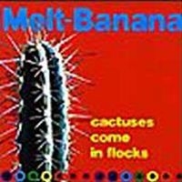 Melt-Banana - Cactuses Come In Flocks in der Gruppe CD bei Bengans Skivbutik AB (956328)