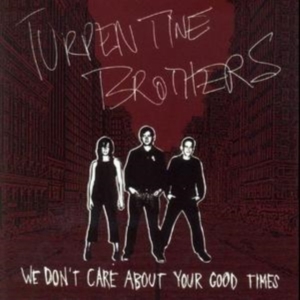 Turpentine Brothers - We Don't Care About Yourgood Times in der Gruppe CD / Pop-Rock bei Bengans Skivbutik AB (992784)
