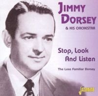 Dorsey Jimmy & His Orch. - Stop, Look And Listen - The Less Fa