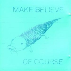 Make Believe - Of Course