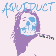 Aqueduct - Or Give Me Death