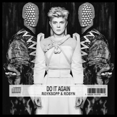 Röyksopp & Robyn - Do It Again