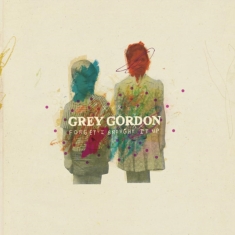 Gordon Grey - Forget I Brought It Up