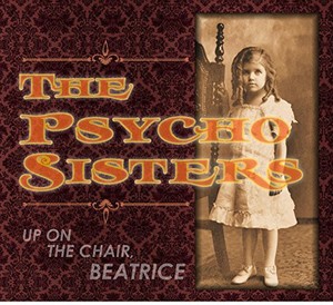 Psycho Sisters - Up On The Chair Beatrice