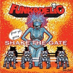 Funkadelic - First Ya Gotta Shake The Gate