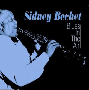 Bechet Sidney - Blues In The Air