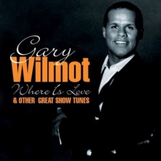 Wilmot Gary - Where Is Love & Other Great Show Tu