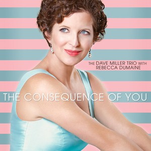 Dave Miller Trio With Rebecca Dumai - Consequence Of You