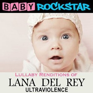 Baby Rockstar - Lullaby Renditions Of Lana Del Rey: