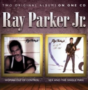Parker Ray Jr. - Woman Out Of Control / Sex And The