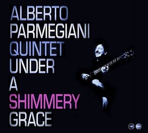 Alberto Parmegiani Quintet - Under The Shimmery Garce