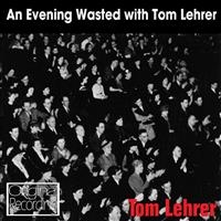 Lehrer Tom - An Evening Wasted With Tom Lehrer