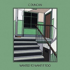 Duncan C - Wanted To Want It Too