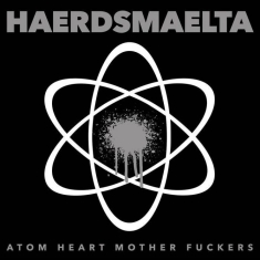 Haerdsmaelta - Atom Heart Mother Fuckers (Lp + Dow