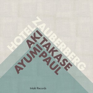 Aki Takase - Ayumi Paul - Hotel Zauberberg