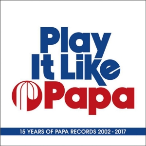 Various Artists - Play It Like Papa (15 Years Of Papa