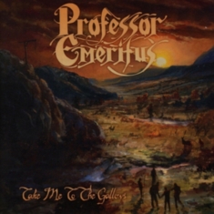 Professor Emeritus - Take Me To The Gallows