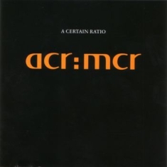 A Certain Ratio - Acr:Mcr