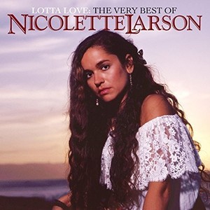 Larson Nicolette - Lotta Love The Very Best Of
