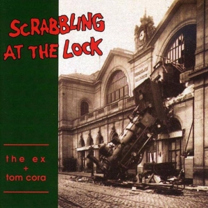Ex And Tom Cora - Scrabbling At The Lock