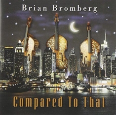 Bromberg Brian - Compared To That