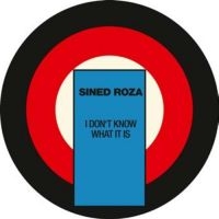 Sined Roza - I Don't Know What It Is