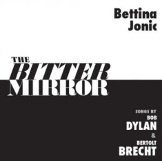 Jonic Bettina - The Bitter Mirror: Songs By Bob Dyl