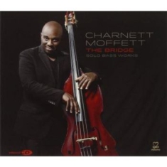 Moffett Charnett - The Bridge: Solo Bass Works