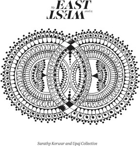 Korwar Sarathy & Upaj Collective - My East Is Your West