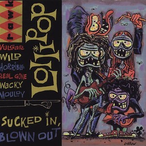 Lollipop - Sucked In, Blown Out