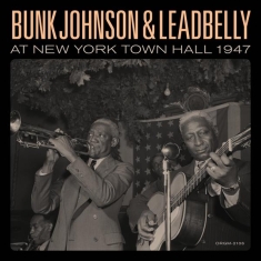 Bunk Johnson & Lead Belly - Bunk Johnson & Leadbelly At New York Town Hall 1947