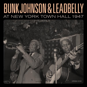 Bunk Johnson & Lead Belly - Bunk Johnson & Leadbelly At New York Town Hall 1947