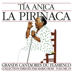 Tia La Pirinaca Anica - Grands Cantaores Du Flamenco - Volume 19