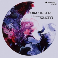 Ora Singers - Desires - A Song Of Song Collection