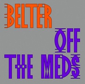 Off The Meds - Belter