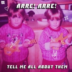 Arre! Arre! - Tell Me All About Them