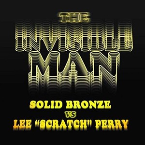 Perry Lee Scratch Vs. Solid Bronze - Invisible Man (Coloured Ltd. 7Inch)
