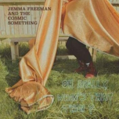 Freeman Jemma & The Cosmic Somethin - Oh Really, What's That Then?