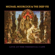 Moorcock Michael & The Deep Fix - Live At The Terminal Café