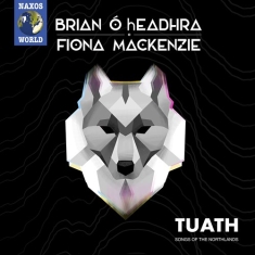 O’Headhra Brian Mackenzie Fiona - Tuath: Songs Of The Northland