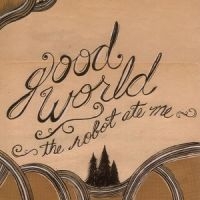 Robot Ate Me The - Good World