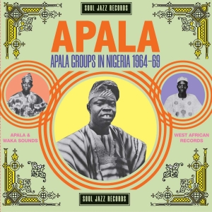 Soul Jazz Records Presents - Apala: Apala Groups In Nigeria 1967